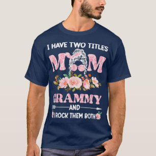 I Have Two Titles Mum & grammy Messy Bun Floral Mo T-Shirt