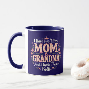 I have two titles: Mum + Grandma - And I rock them Mug