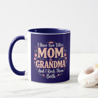 I have two titles: Mum + Grandma - And I rock them Mug