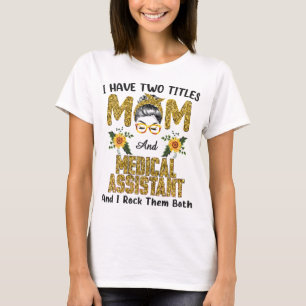 I Have Two Titles Mum & Medical Assistant I Rock T T-Shirt