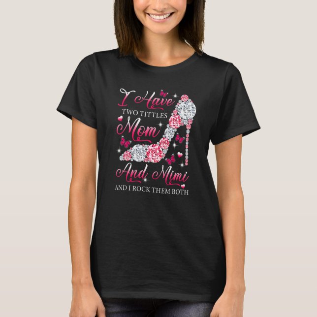 I Have Two Titles Mum Mimi High Heels Shoes Mother T-Shirt (Front)