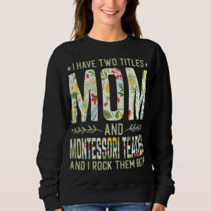 I Have Two Titles Mum & Montessori Teacher - Mothe Sweatshirt
