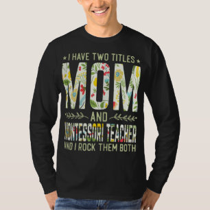 I Have Two Titles Mum & Montessori Teacher - Mothe T-Shirt