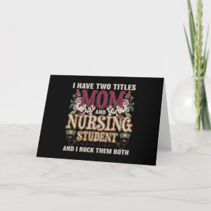 I Have Two Titles Mum & Nursing Student Floral Card