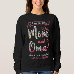 I Have Two Titles Mum Oma And I Rock Them Mother's Sweatshirt