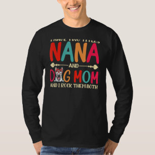 I Have Two Titles Nana And Bull Terrier Dog Mum Ma T-Shirt