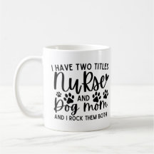 I Have Two Titles Nurse And Dog Mum