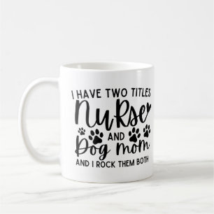I Have Two Titles Nurse And Dog Mum Coffee Mug