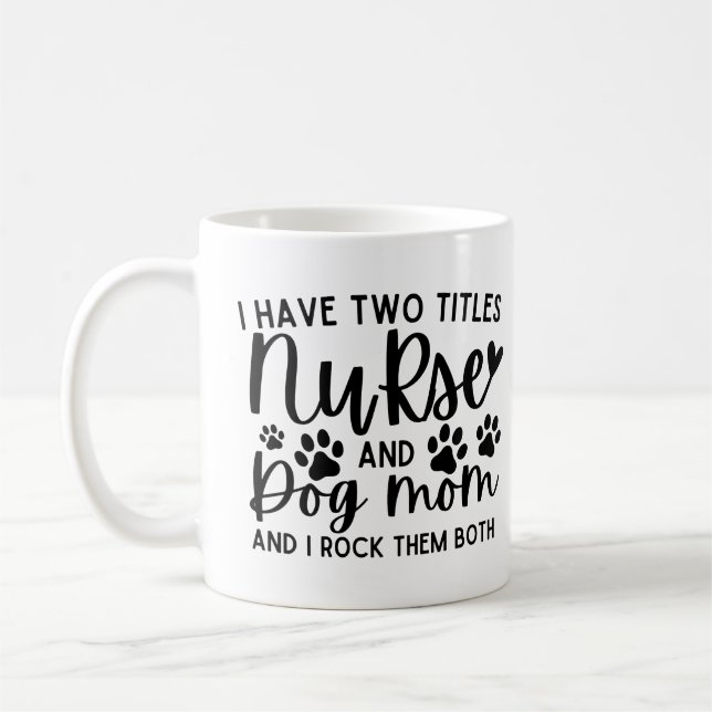 I Have Two Titles Nurse And Dog Mum Coffee Mug (Left)