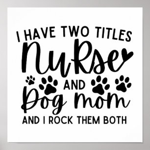 I Have Two Titles Nurse And Dog Mum Poster