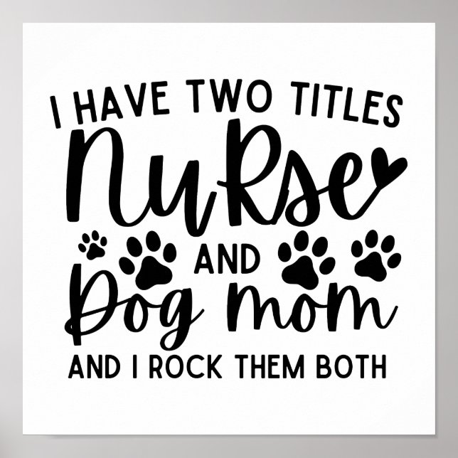 I Have Two Titles Nurse And Dog Mum Poster (Front)