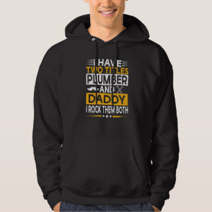 I Have Two Titles Plumber And Daddy I Rock Them Bo Hoodie