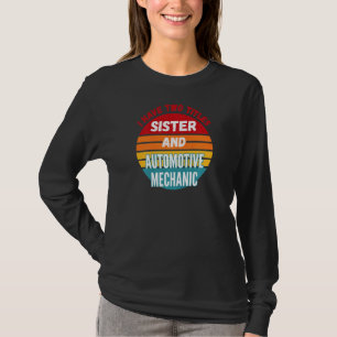 I Have Two Titles Sister And Automotive Mechanic T-Shirt