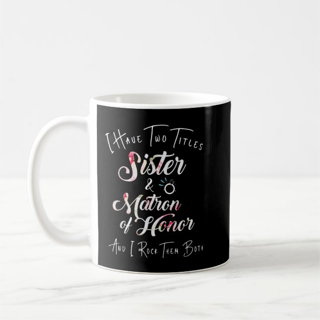 I Have Two Titles Sister and Matron of Honour Men  Coffee Mug (Left)