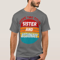 I Have Two Titles Sister And Missionary