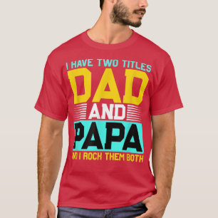 I Have Two Titles Step Dad and Papa and Rock Them T-Shirt
