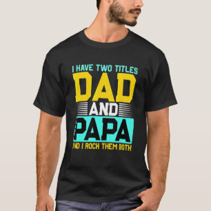 I Have Two Titles Step Dad And Papa And Rock Them T-Shirt