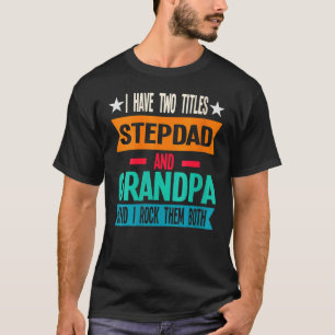 I Have Two Titles Stepdad And Grandpa Stepfather T-Shirt