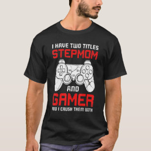 I Have Two Titles Stepmom Matching Video Gamer Bda T-Shirt