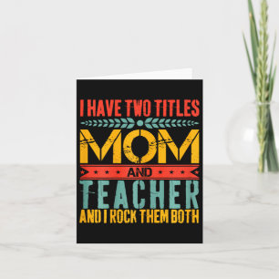 I Have Two Titles Teacher And Mum Mothers Day Card