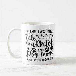 I have two titles telemarketer and dog mum coffee mug