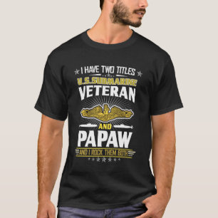 I Have Two Titles U.S Submarine Veteran And Papaw T-Shirt