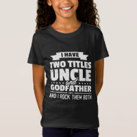 I Have Two Titles Uncle And Godfather Father's Day