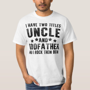 i have two titles uncle and godfather T-Shirt