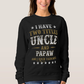 I Have Two Titles Uncle And Papaw And I Rock Them Sweatshirt