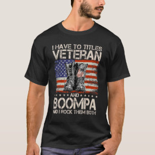 I Have Two Titles Veteran And Boompa And I Rock Th T-Shirt