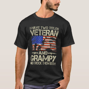 I Have Two Titles Veteran And Grampy And I Rock Th T-Shirt