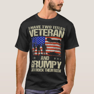 I Have Two Titles Veteran And Grumpy And I Rock Th T-Shirt