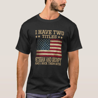I Have Two Titles Veteran And Grumpy Funny Proud U T-Shirt