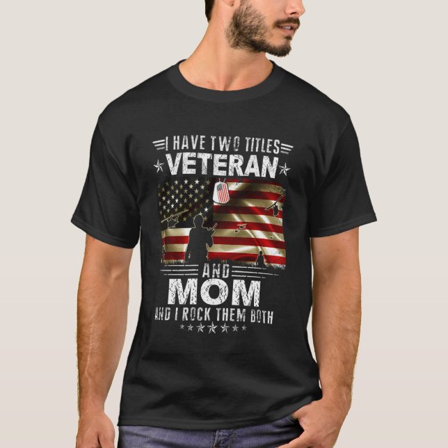 I Have Two Titles Veteran And Mom - Ptrioitc Veter T-Shirt (Front)