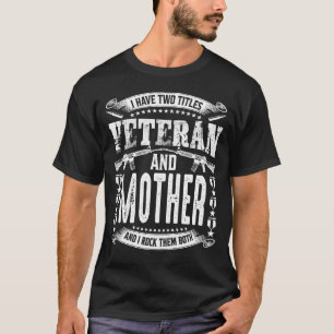 I Have Two Titles Veteran And MOTHER And I Crush T T-Shirt