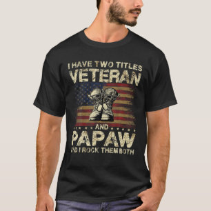 I Have Two Titles Veteran And Papaw Veteran Dad/ T-Shirt