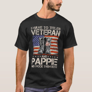 I Have Two Titles Veteran And Pappie And I Rock Th T-Shirt