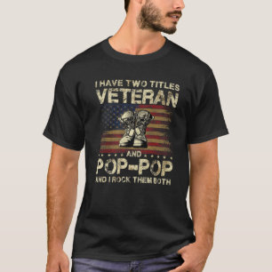 I Have Two Titles Veteran And Pop Pop Veteran Po T-Shirt