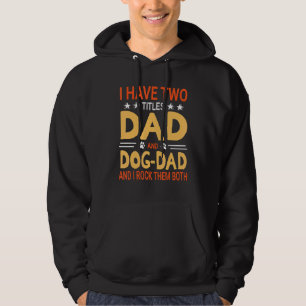 I Have Two Tittles Dad And Dog Dad I Rock Them Bot Hoodie