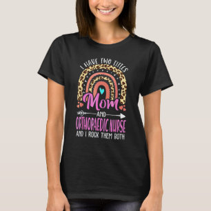 I Have Two Tittles Mum And Orthopaedic Nurse Mothe T-Shirt