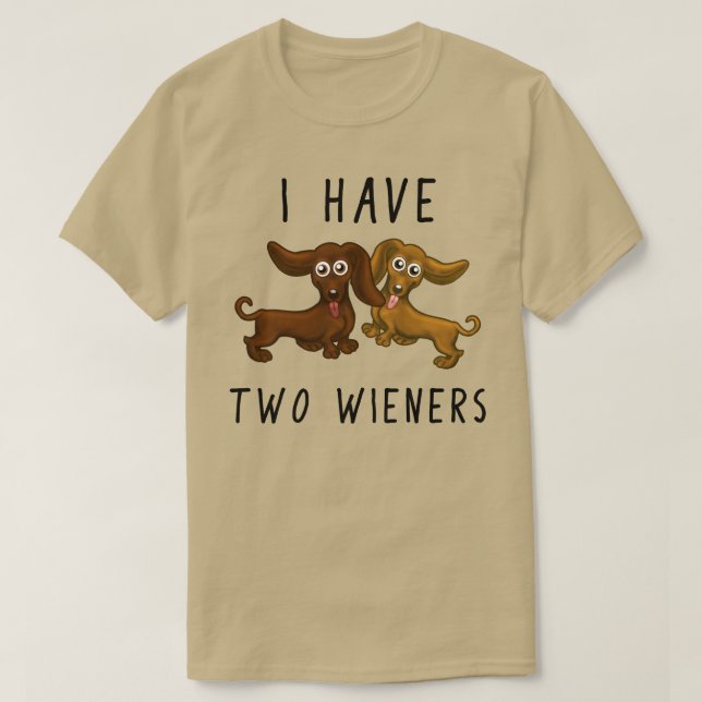 I have two wieners, funny dachshund T-Shirt (Design Front)