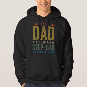 I Have Twotitles Dad And Step Dad Stepdad For Men Hoodie