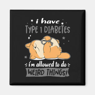 I Have Type 1 Diabetes I Am Allowed To Do Weird Th Magnet
