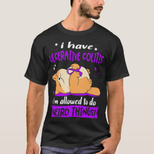 I have Ulcerative Colitis i am allowed to do Weird T-Shirt