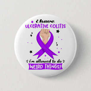 I Have Ulcerative Colitis I'm Allowed To Do Weird  6 Cm Round Badge