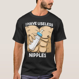 I Have Useless Nipples Breastfeeding Dad T-Shirt