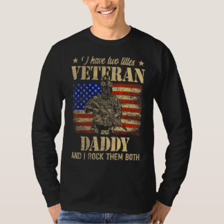 I Have Veteran And Daddy American Flag Father's Da T-Shirt