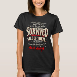 I Have Watched Every Horror Movie Survived Humour T-Shirt