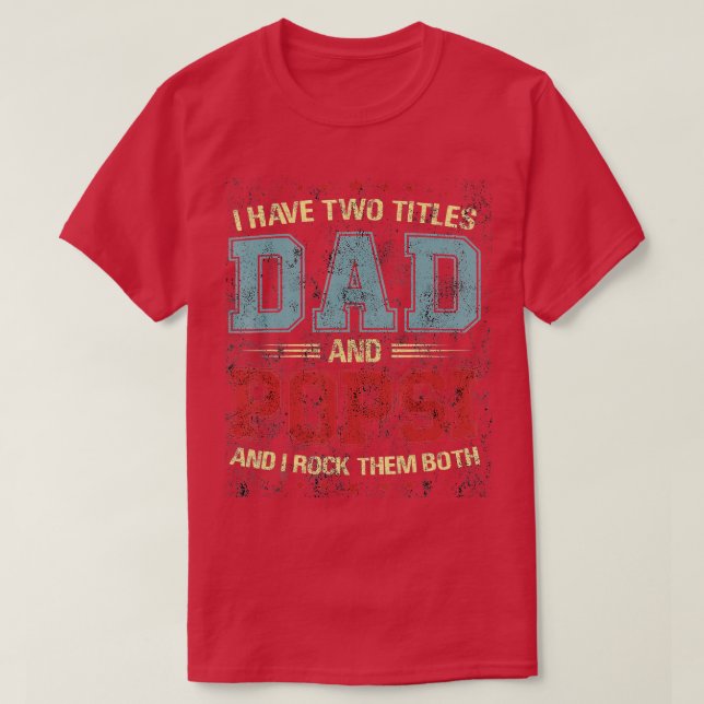 I Have wo itles Dad And Popsi Gift  T-Shirt (Design Front)