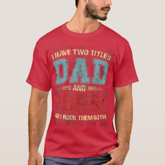 I Have wo itles Dad And Popsi Gift T-Shirt